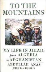 To the Mountains: My Life in Jihad, from Algeria to Afghanistan kaina ir informacija | Socialinių mokslų knygos | pigu.lt