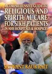 Comprehensive Guide to Religious and Spiritual Care for Sikh Patients in NHS Hospitals and Hospices цена и информация | Духовная литература | pigu.lt