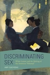Discriminating Sex: White Leisure and the Making of the American Oriental цена и информация | Исторические книги | pigu.lt