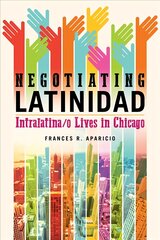 Negotiating Latinidad: Intralatina/o Lives in Chicago цена и информация | Исторические книги | pigu.lt