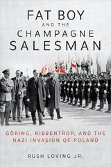 Fat Boy and the Champagne Salesman: Göring, Ribbentrop, and the Nazi Invasion of Poland kaina ir informacija | Biografijos, autobiografijos, memuarai | pigu.lt