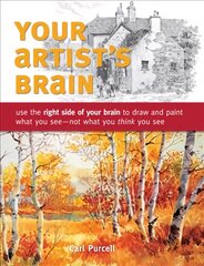 Your Artist's Brain: Use the Right Side of Your Brain to Draw and Paint What You See - Not What You Think You See цена и информация | Книги о питании и здоровом образе жизни | pigu.lt