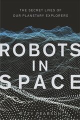 Robots in Space: The Secret Lives of Our Planetary Explorers цена и информация | Книги по экономике | pigu.lt