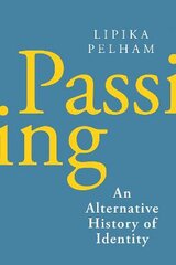 Passing: An Alternative History of Identity kaina ir informacija | Socialinių mokslų knygos | pigu.lt