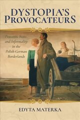 Dystopia's Provocateurs: Peasants, State, and Informality in the Polish-German Borderlands kaina ir informacija | Istorinės knygos | pigu.lt