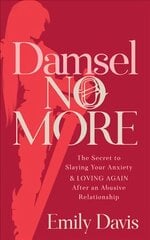Damsel No More!: The Secret to Slaying Your Anxiety and Loving Again After an Abusive Relationship цена и информация | Самоучители | pigu.lt