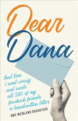 Dear Dana: That time I went crazy and wrote all 580 of my Facebook friends a handwritten letter kaina ir informacija | Dvasinės knygos | pigu.lt