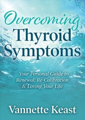 Overcoming Thyroid Symptoms: Your Personal Guide to Renewal, Re-Calibration & Loving Your Life цена и информация | Самоучители | pigu.lt