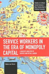 Service Workers in the Era of Monopoly Capital: A Marxist Analysis of Service and Retail Labour цена и информация | Исторические книги | pigu.lt