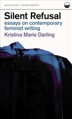 Silent Refusal: Essays on Contemporary Feminist Writing: Essays on Contemporary Feminist Writing kaina ir informacija | Istorinės knygos | pigu.lt