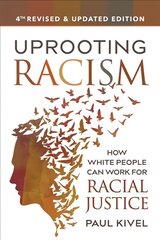Uprooting Racism - 4th Edition: How White People Can Work for Racial Justice Revised and Updated kaina ir informacija | Socialinių mokslų knygos | pigu.lt