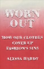 Worn Out: How Our Clothes Cover Up Fashions Sins цена и информация | Книги по экономике | pigu.lt