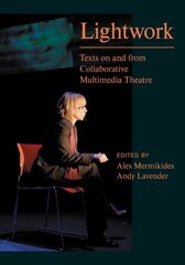 Lightwork: Texts on and from Collaborative Multimedia Theatre цена и информация | Книги об искусстве | pigu.lt