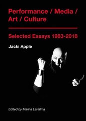 Performance / Media / Art / Culture: Selected Essays 19832018 цена и информация | Книги об искусстве | pigu.lt