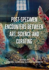 Post-Specimen Encounters Between Art, Science and Curating: Rethinking Art Practice and Objecthood through Scientific Collections kaina ir informacija | Knygos apie meną | pigu.lt