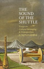 Sound of the Shuttle: Essays on Cultural Belonging & Protestantism in Northern Ireland цена и информация | Духовная литература | pigu.lt