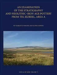 Examination of the Stratigraphy and Neolithic-Iron Age Pottery from Tel Jezreel, Area A kaina ir informacija | Istorinės knygos | pigu.lt