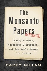 Monsanto Papers: Deadly Secrets, Corporate Corruption, and One Man's Search for Justice цена и информация | Биографии, автобиогафии, мемуары | pigu.lt