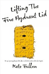Lifting the Fire Hydrant Lid: Female Firefighter Memoir kaina ir informacija | Socialinių mokslų knygos | pigu.lt