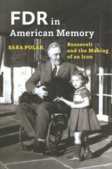 FDR in American Memory: Roosevelt and the Making of an Icon цена и информация | Исторические книги | pigu.lt