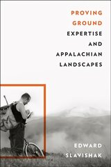 Proving Ground: Expertise and Appalachian Landscapes kaina ir informacija | Socialinių mokslų knygos | pigu.lt