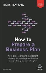 How to Prepare a Business Plan: Your Guide to Creating an Excellent Strategy, Forecasting Your Finances and Producing a Persuasive Plan 6th Revised edition цена и информация | Книги по экономике | pigu.lt