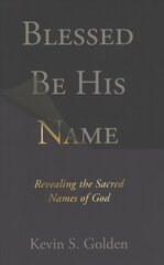 Blessed Be His Name: Revealing the Sacred Names of God цена и информация | Духовная литература | pigu.lt