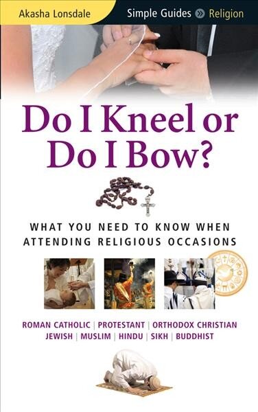 Do I Kneel or Do I Bow?: What You Need to Know When Attending Religious Occasions - Simple Guides New edition цена и информация | Dvasinės knygos | pigu.lt