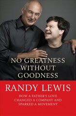 No Greatness Without Goodness: How a father's love changed a company and sparked a movement New edition kaina ir informacija | Ekonomikos knygos | pigu.lt