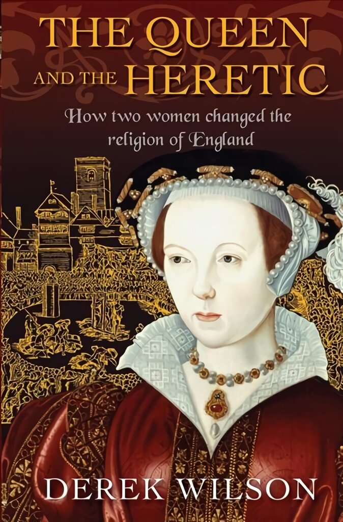 Queen and the Heretic: How two women changed the religion of England New edition kaina ir informacija | Biografijos, autobiografijos, memuarai | pigu.lt
