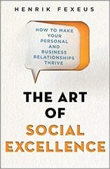 Art of Social Excellence: How to Make Your Personal and Business Relationships Thrive kaina ir informacija | Saviugdos knygos | pigu.lt