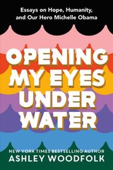 Opening My Eyes Underwater: Essays on Hope, Humanity, and Our Hero Michelle Obama цена и информация | Книги для подростков и молодежи | pigu.lt