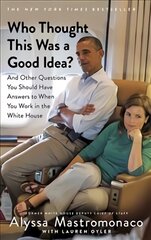 Who Thought This Was a Good Idea?: And Other Questions You Should Have Answers to When You Work in the White House kaina ir informacija | Biografijos, autobiografijos, memuarai | pigu.lt