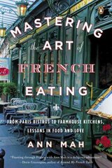 Mastering The Art Of French Eating: From Paris Bistros to Farmhouse Kitchens, Lessons in Food and Love kaina ir informacija | Receptų knygos | pigu.lt