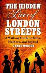 Hidden Lives of London Streets: A Walking Guide to Soho, Holborn and Beyond kaina ir informacija | Istorinės knygos | pigu.lt