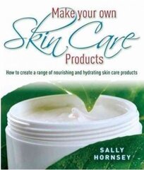 Make Your Own Skin Care Products: How to Create a Range of Nourishing and Hydrating Skin Care Products kaina ir informacija | Saviugdos knygos | pigu.lt