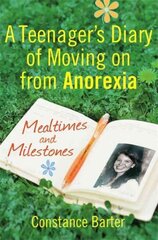 Mealtimes and Milestones: A teenager's diary of moving on from anorexia kaina ir informacija | Saviugdos knygos | pigu.lt