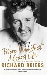 More Than Just A Good Life: The Authorised Biography of Richard Briers kaina ir informacija | Biografijos, autobiografijos, memuarai | pigu.lt