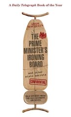 Prime Minister's Ironing Board and Other State Secrets: True Stories from the Government Archives kaina ir informacija | Fantastinės, mistinės knygos | pigu.lt