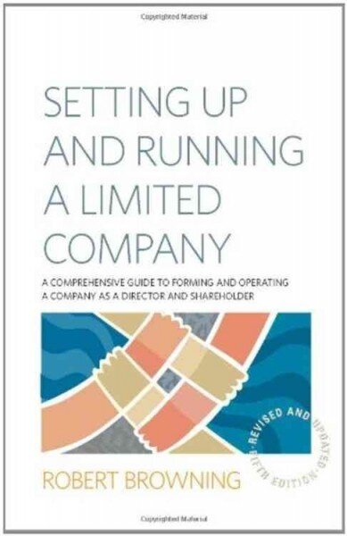 Setting Up and Running A Limited Company 5th Edition: A Comprehensive Guide to Forming and Operating a Company as a Director and Shareholder kaina ir informacija | Ekonomikos knygos | pigu.lt