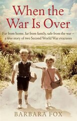 When the War Is Over: Far from home, far from family, safe from the war - a true story of two Second World War evacuees kaina ir informacija | Biografijos, autobiografijos, memuarai | pigu.lt