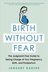 Birth Without Fear: The Judgment-Free Guide to Taking Charge of Your Pregnancy, Birth, and Postpartum kaina ir informacija | Saviugdos knygos | pigu.lt
