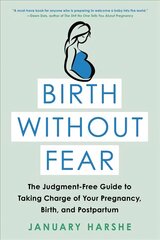 Birth Without Fear: The Judgment-Free Guide to Taking Charge of Your Pregnancy, Birth, and Postpartum цена и информация | Самоучители | pigu.lt