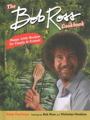 Bob Ross Cookbook: Happy Little Recipes for Family and Friends kaina ir informacija | Receptų knygos | pigu.lt