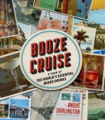 Booze Cruise: A Tour of the World's Essential Mixed Drinks kaina ir informacija | Receptų knygos | pigu.lt