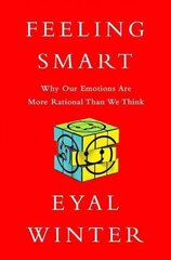 Feeling Smart: Why Our Emotions Are More Rational Than We Think kaina ir informacija | Socialinių mokslų knygos | pigu.lt