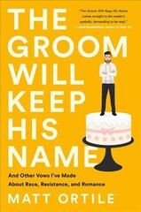 The Groom Will Keep His Name: And Other Vows I've Made About Race, Resistance, and Romance kaina ir informacija | Biografijos, autobiografijos, memuarai | pigu.lt