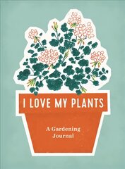 I Love My Plants: A Gardening Journal kaina ir informacija | Knygos apie sodininkystę | pigu.lt