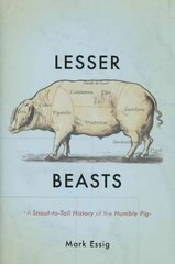 Lesser Beasts: A Snout-to-Tail History of the Humble Pig цена и информация | Книги о питании и здоровом образе жизни | pigu.lt