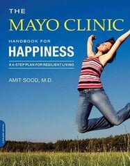 Mayo Clinic Handbook for Happiness: A Four-Step Plan for Resilient Living цена и информация | Самоучители | pigu.lt